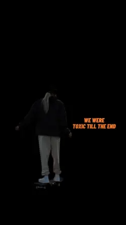 TOXIC TILL THE END