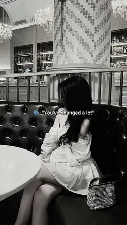 "You've changed lot"