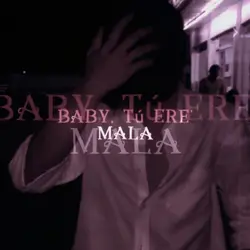 BABY TU ERE MALA 