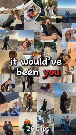 it would’ve been you