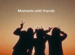 Moments with friends