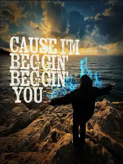 BEGGIN' YOU