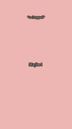 Maybe I 