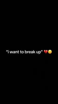 I wanna break up 