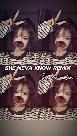 She neva know