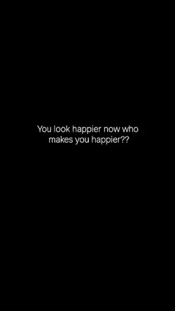 U look happier now