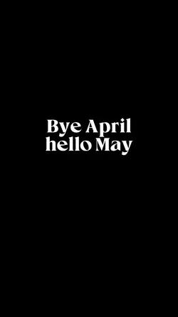 bye April hello may