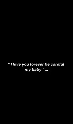 be careful my baby