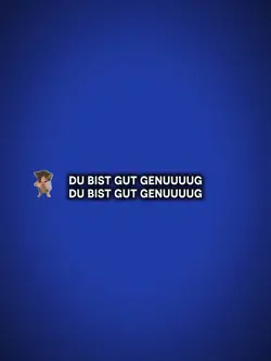 Du bist gutgenuug
