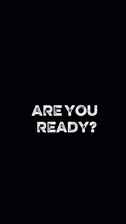 ARE YOU READY?