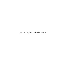 legacy to protect.