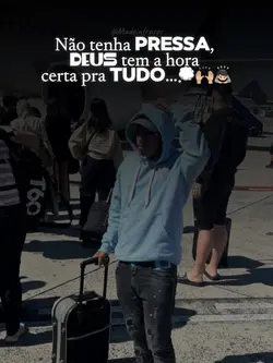 NÃO TENHA PRESSA 🙇🏻