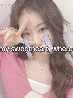 My sweetheart, where