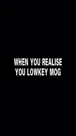 You Lowkey Mog