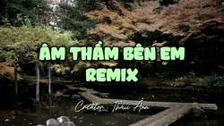 ÂM THẦM BÊN EM REMIX