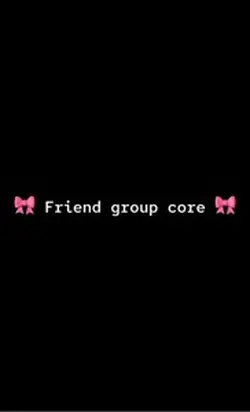 Friend group core 🎀