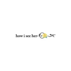 how i see her>>