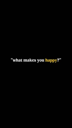 WHAT MAKES YOU HAPPY