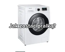 Jak zostać pralką?