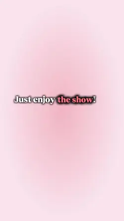 Just enjoy the show