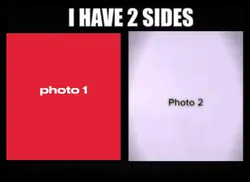 I have 2 sides.