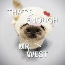 enough mr west 😔