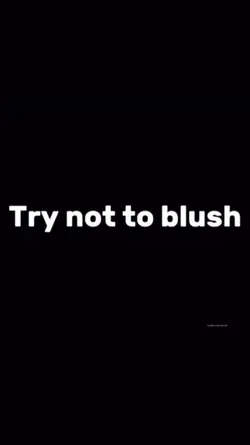 try not to blush 