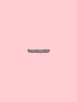 i can change him