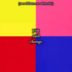you said change