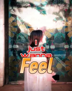 I Just Wanna Feeeeel