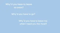 Why u leave so soon