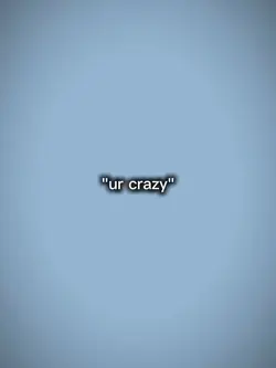 Ur crazy