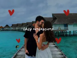 Lazy confessions ❤️❤️