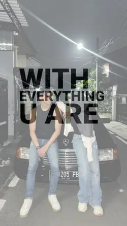 everything u are