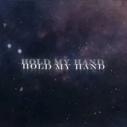 HOLD MY HAND NOW
