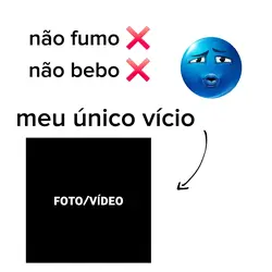 Meu único vício