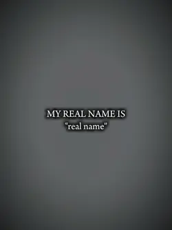 MY REAL NAME IS 