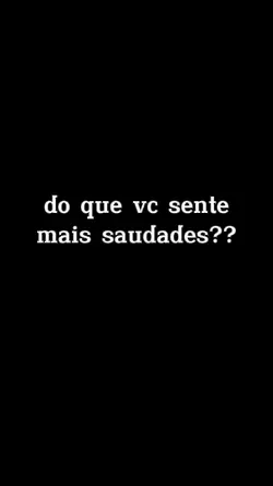 vc sente saudades?