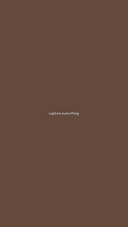 capture everything.