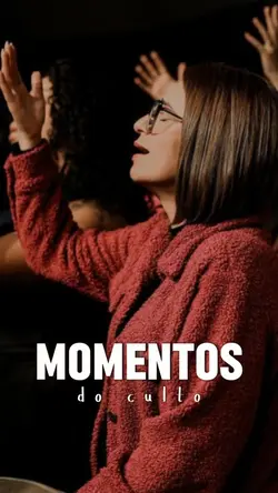 MOMENTOS DO CULTO!