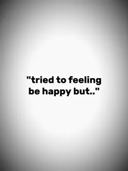 tried feeling happy
