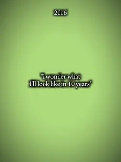 Ill look like 10year