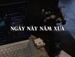 NGÀY NÀY NĂM XƯA