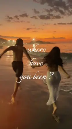 where have you been?