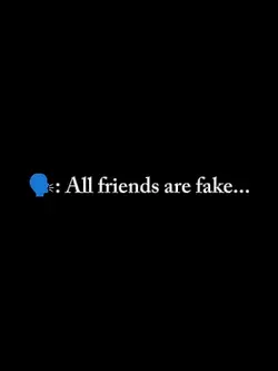 ALL FRIENDS ARE FAKE