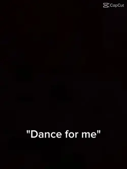 Dance for me 