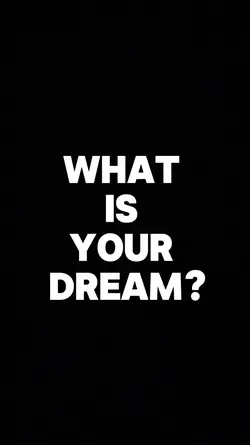 What is your dream?