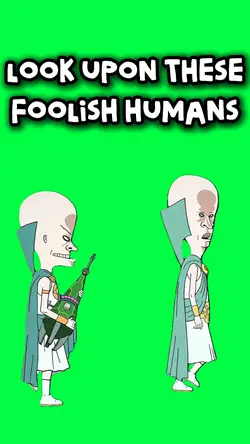 THESE FOOLISH HUMANS