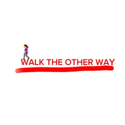 WALK THE OTHER WAY!