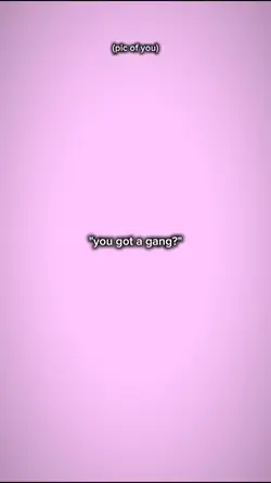 you got a gang?
